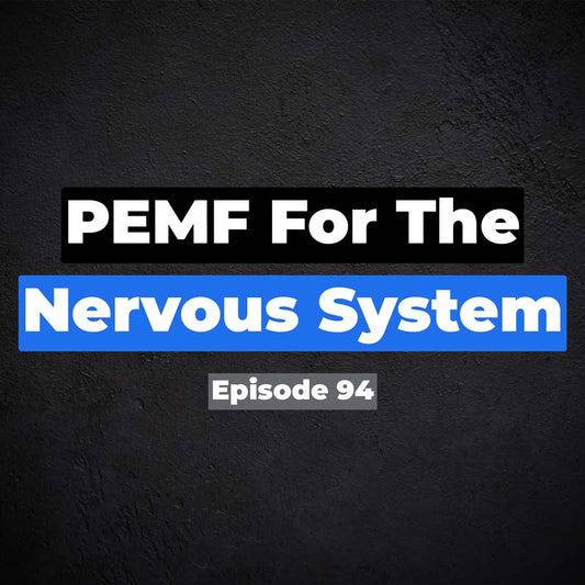 PEMF for the Nervous System ep 94