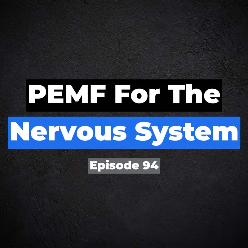 PEMF for the Nervous System ep 94